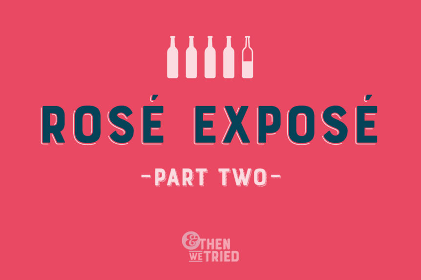 And Then We Tried Rosé Exposé
