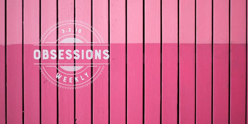 and then we tried obsessions: 03.02.18