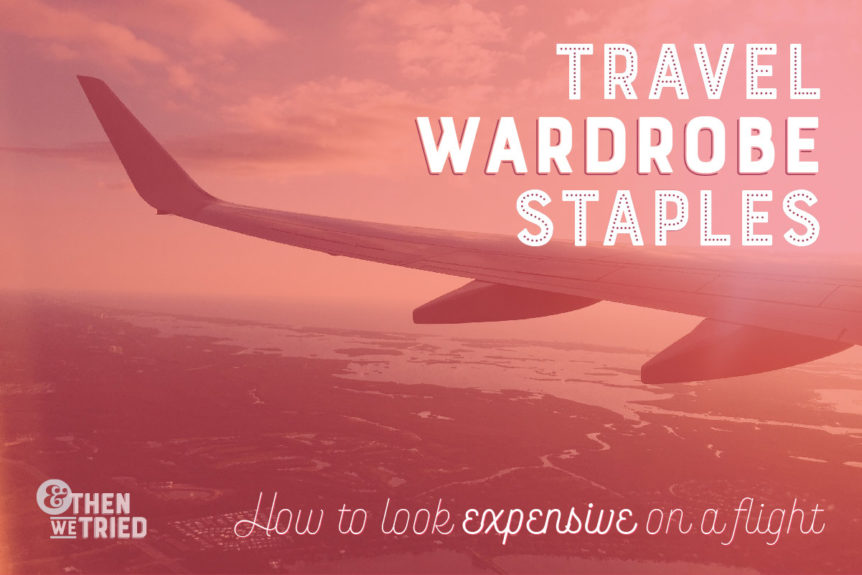 Travel Wardrobe Staples: How to Look Expensive on a Flight