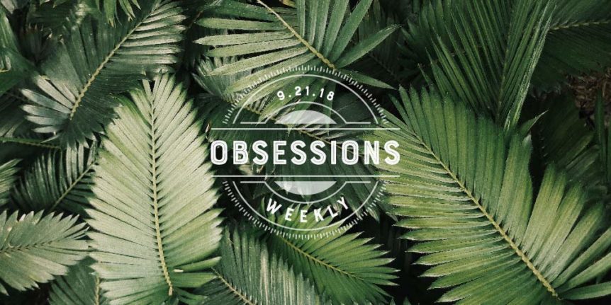 and then we tried obsessions 09.21.18